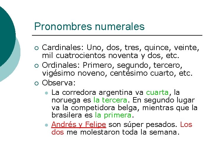 Pronombres numerales ¡ ¡ ¡ Cardinales: Uno, dos, tres, quince, veinte, mil cuatrocientos noventa