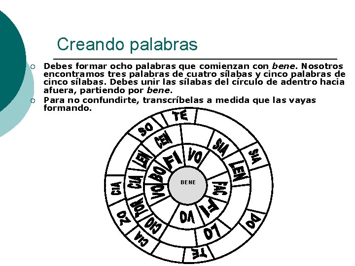 Creando palabras ¡ ¡ Debes formar ocho palabras que comienzan con bene. Nosotros encontramos