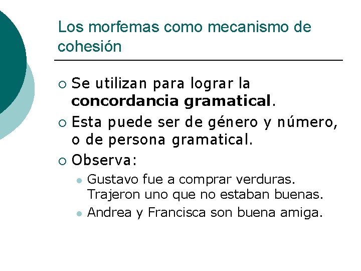 Los morfemas como mecanismo de cohesión Se utilizan para lograr la concordancia gramatical. ¡