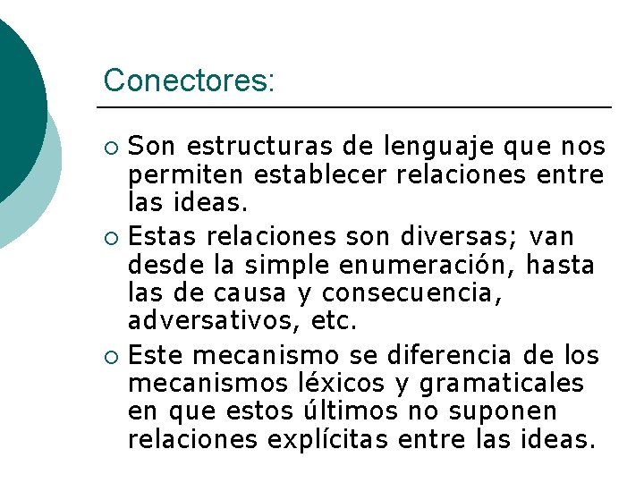 Conectores: Son estructuras de lenguaje que nos permiten establecer relaciones entre las ideas. ¡