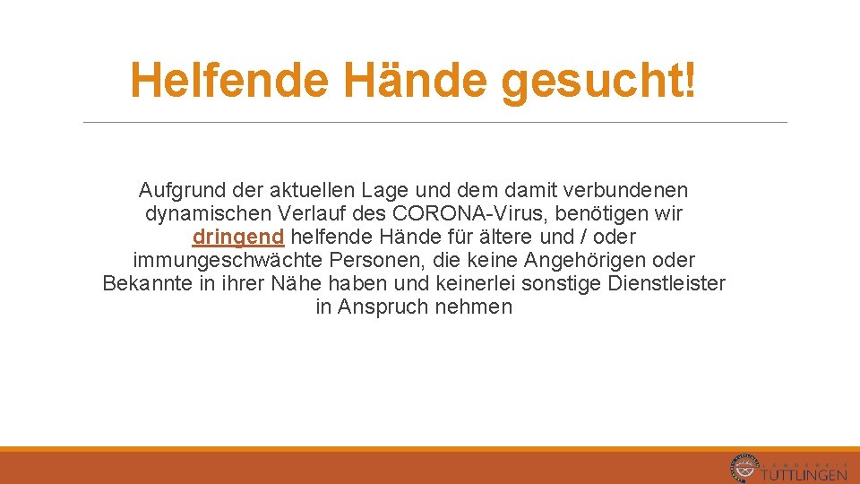 Helfende Hände gesucht! Aufgrund der aktuellen Lage und dem damit verbundenen dynamischen Verlauf des