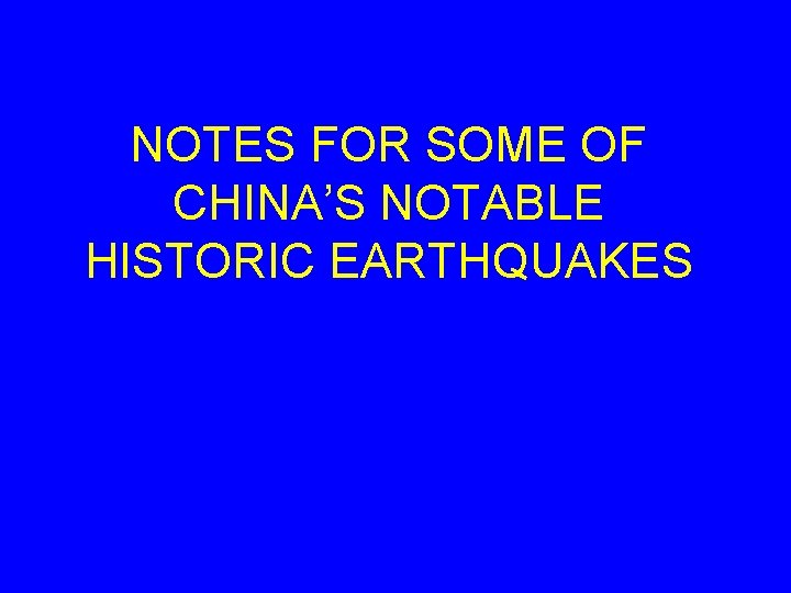 NOTES FOR SOME OF CHINA’S NOTABLE HISTORIC EARTHQUAKES 