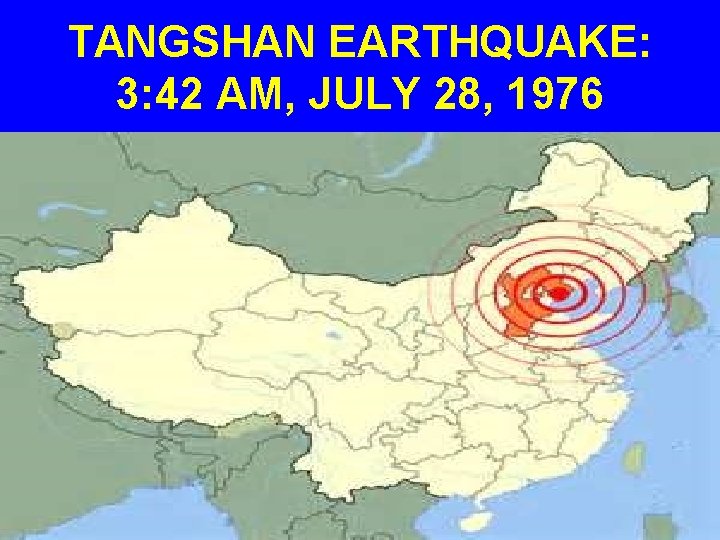 TANGSHAN EARTHQUAKE: 3: 42 AM, JULY 28, 1976 