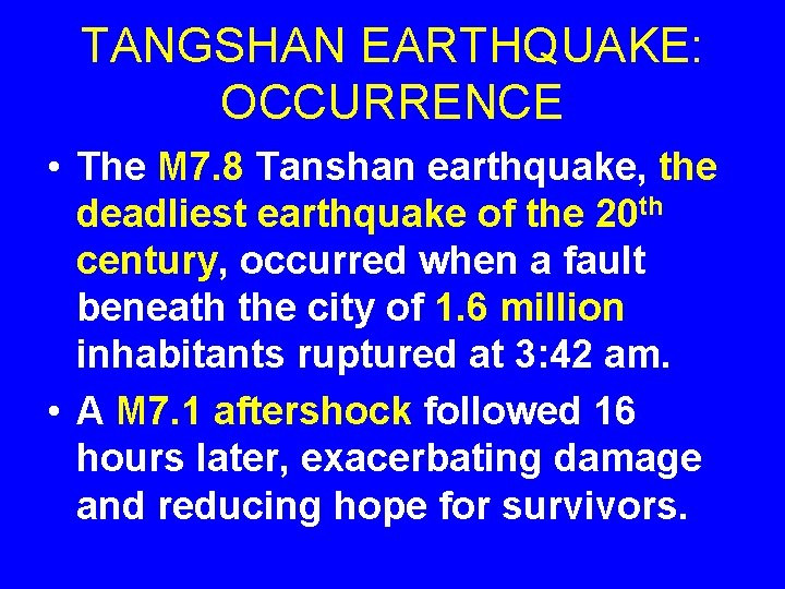 TANGSHAN EARTHQUAKE: OCCURRENCE • The M 7. 8 Tanshan earthquake, the deadliest earthquake of