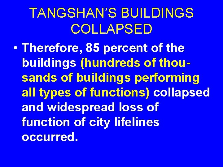 TANGSHAN’S BUILDINGS COLLAPSED • Therefore, 85 percent of the buildings (hundreds of thousands of