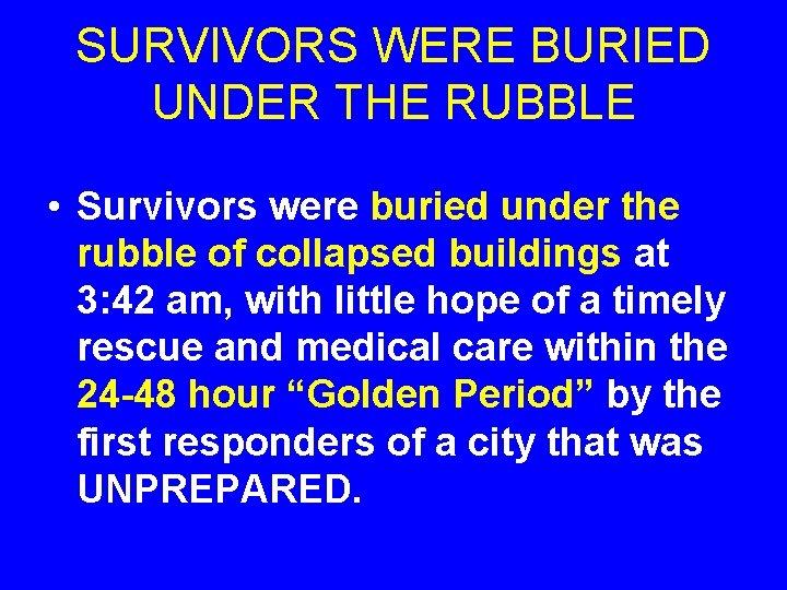 SURVIVORS WERE BURIED UNDER THE RUBBLE • Survivors were buried under the rubble of