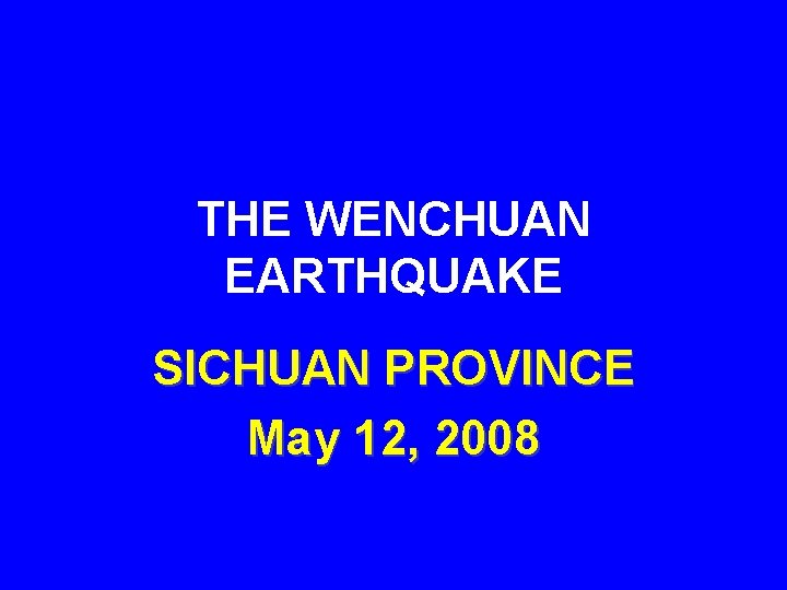 THE WENCHUAN EARTHQUAKE SICHUAN PROVINCE May 12, 2008 