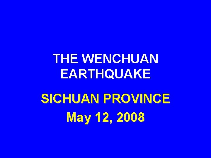 THE WENCHUAN EARTHQUAKE SICHUAN PROVINCE May 12, 2008 