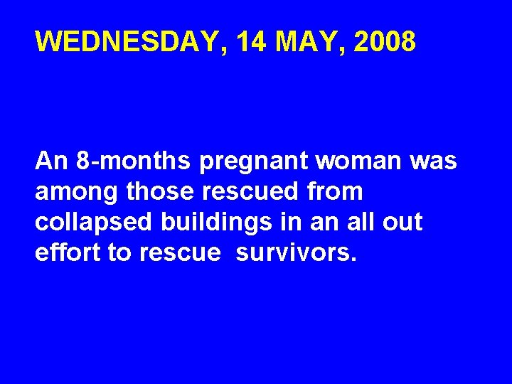 WEDNESDAY, 14 MAY, 2008 An 8 -months pregnant woman was among those rescued from