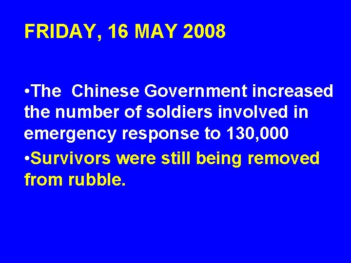 FRIDAY, 16 MAY 2008 • The Chinese Government increased the number of soldiers involved
