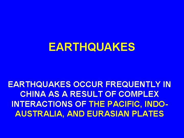 EARTHQUAKES OCCUR FREQUENTLY IN CHINA AS A RESULT OF COMPLEX INTERACTIONS OF THE PACIFIC,