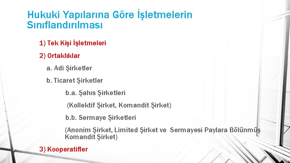 Hukuki Yapılarına Göre İşletmelerin Sınıflandırılması 1) Tek Kişi İşletmeleri 2) Ortaklıklar a. Adi Şirketler