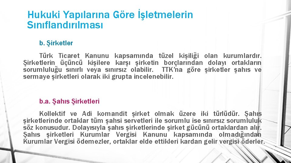 Hukuki Yapılarına Göre İşletmelerin Sınıflandırılması b. Şirketler Türk Ticaret Kanunu kapsamında tüzel kişiliği olan