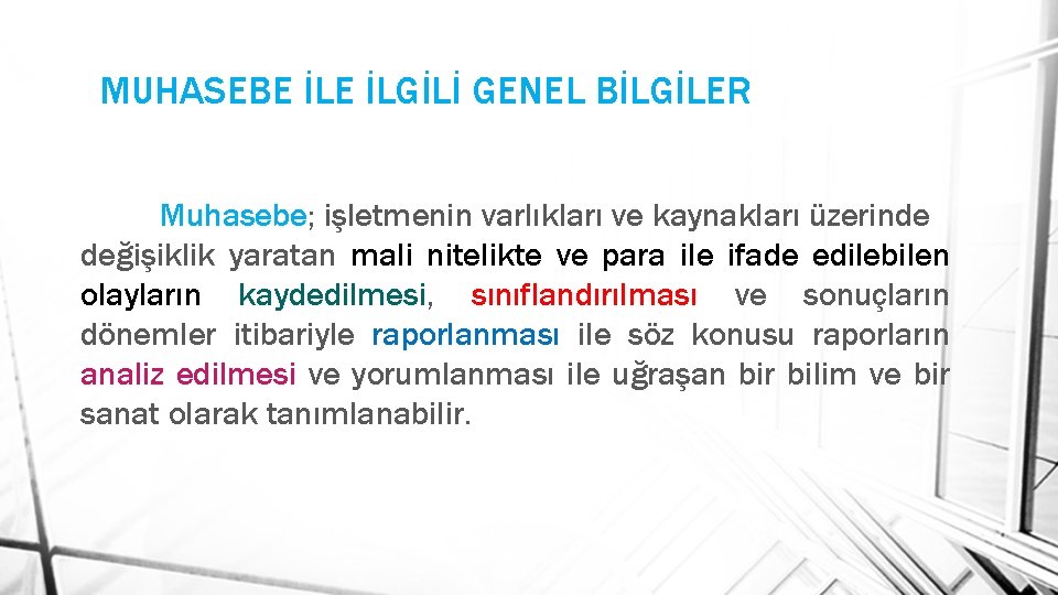 MUHASEBE İLGİLİ GENEL BİLGİLER Muhasebe; işletmenin varlıkları ve kaynakları üzerinde değişiklik yaratan mali nitelikte