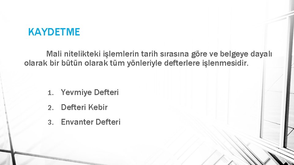 KAYDETME Mali nitelikteki işlemlerin tarih sırasına göre ve belgeye dayalı olarak bir bütün olarak