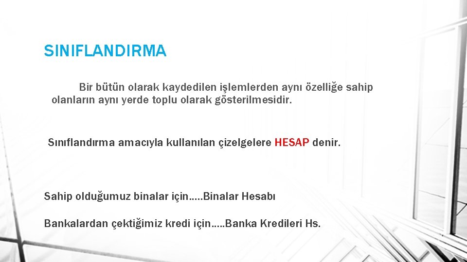 SINIFLANDIRMA Bir bütün olarak kaydedilen işlemlerden aynı özelliğe sahip olanların aynı yerde toplu olarak