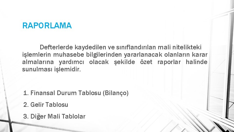 RAPORLAMA Defterlerde kaydedilen ve sınıflandırılan mali nitelikteki işlemlerin muhasebe bilgilerinden yararlanacak olanların karar almalarına