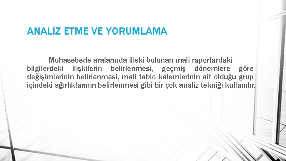 ANALİZ ETME VE YORUMLAMA Muhasebede aralarında ilişki bulunan mali raporlardaki bilgilerdeki ilişkilerin belirlenmesi, geçmiş