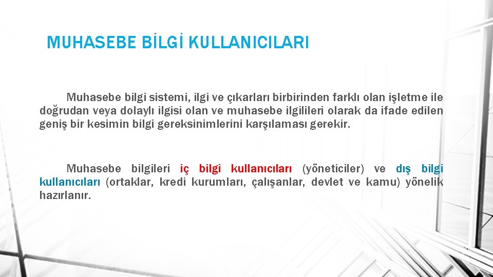 MUHASEBE BİLGİ KULLANICILARI Muhasebe bilgi sistemi, ilgi ve çıkarları birbirinden farklı olan işletme ile