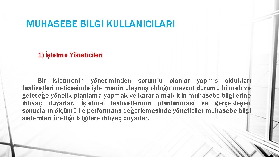 MUHASEBE BİLGİ KULLANICILARI 1) İşletme Yöneticileri Bir işletmenin yönetiminden sorumlu olanlar yapmış oldukları faaliyetleri