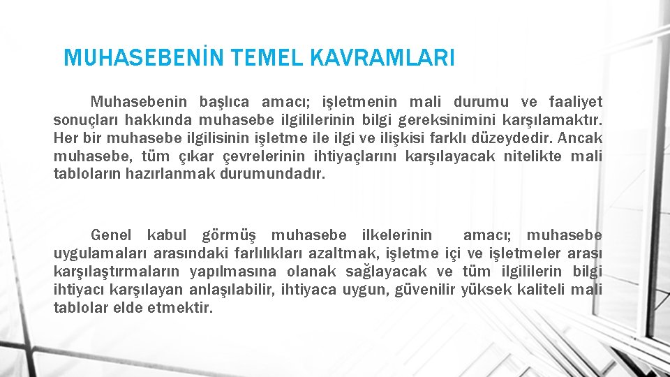 MUHASEBENİN TEMEL KAVRAMLARI Muhasebenin başlıca amacı; işletmenin mali durumu ve faaliyet sonuçları hakkında muhasebe