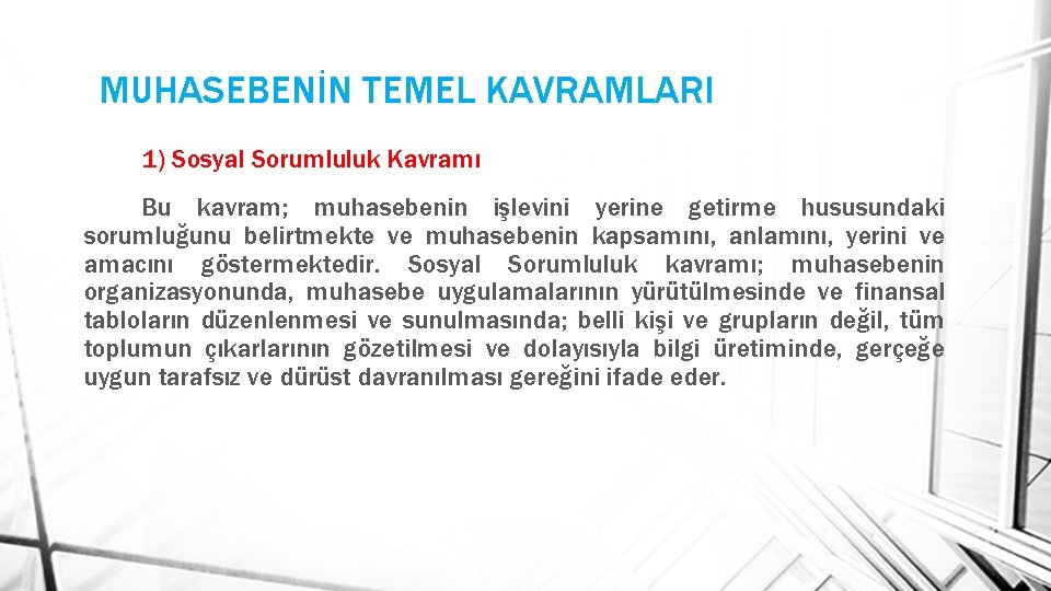 MUHASEBENİN TEMEL KAVRAMLARI 1) Sosyal Sorumluluk Kavramı Bu kavram; muhasebenin işlevini yerine getirme hususundaki