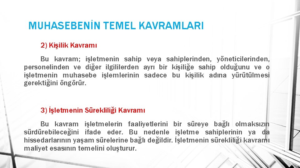 MUHASEBENİN TEMEL KAVRAMLARI 2) Kişilik Kavramı Bu kavram; işletmenin sahip veya sahiplerinden, yöneticilerinden, personelinden