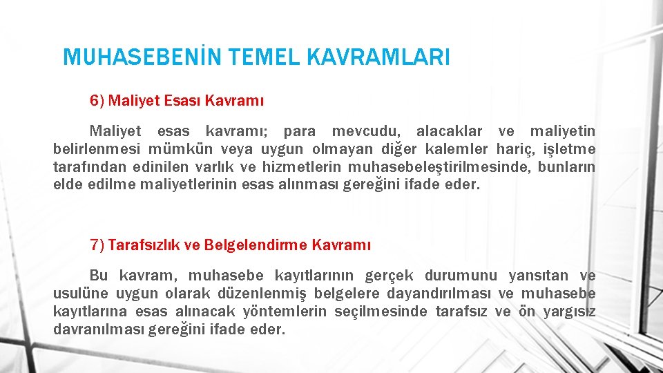 MUHASEBENİN TEMEL KAVRAMLARI 6) Maliyet Esası Kavramı Maliyet esas kavramı; para mevcudu, alacaklar ve