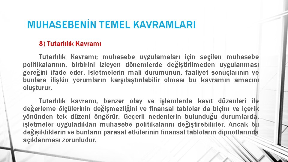 MUHASEBENİN TEMEL KAVRAMLARI 8) Tutarlılık Kavramı; muhasebe uygulamaları için seçilen muhasebe politikalarının, birbirini izleyen