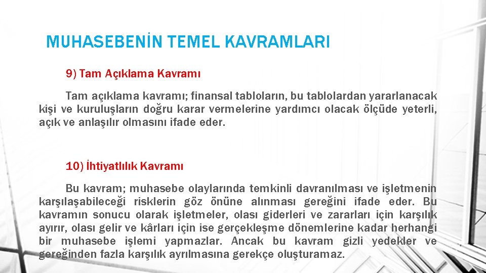 MUHASEBENİN TEMEL KAVRAMLARI 9) Tam Açıklama Kavramı Tam açıklama kavramı; finansal tabloların, bu tablolardan