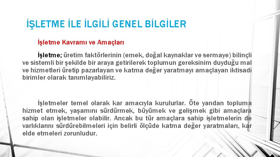 İŞLETME İLGİLİ GENEL BİLGİLER İşletme Kavramı ve Amaçları İşletme; üretim faktörlerinin (emek, doğal kaynaklar