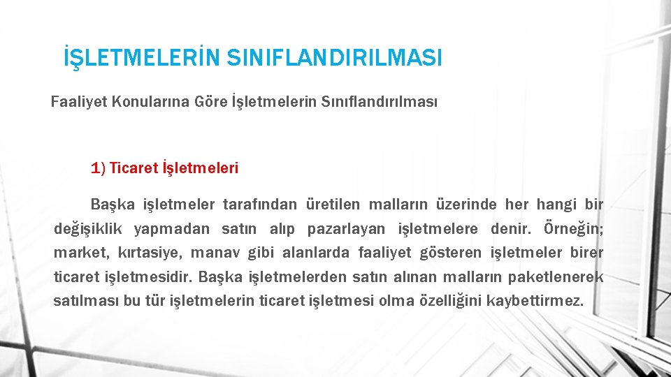 İŞLETMELERİN SINIFLANDIRILMASI Faaliyet Konularına Göre İşletmelerin Sınıflandırılması 1) Ticaret İşletmeleri Başka işletmeler tarafından üretilen