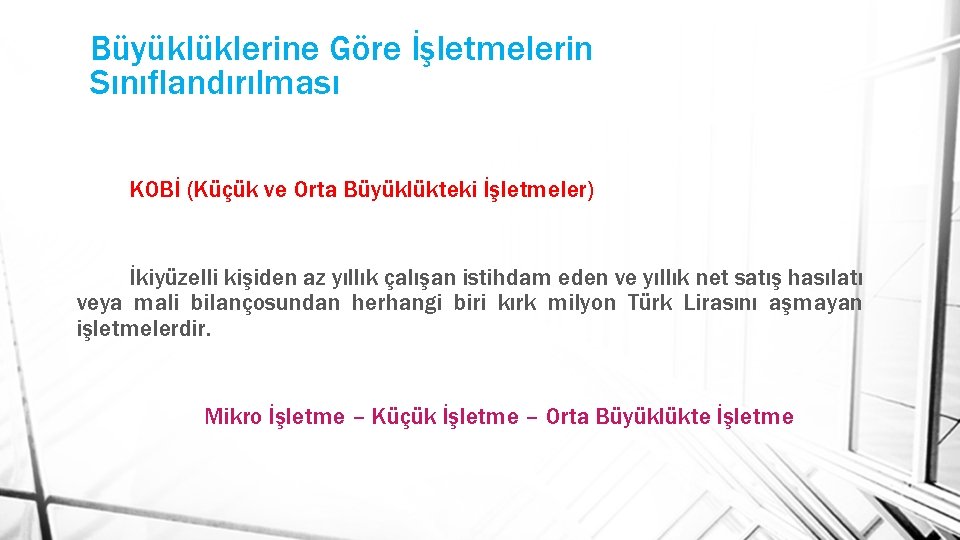 Büyüklüklerine Göre İşletmelerin Sınıflandırılması KOBİ (Küçük ve Orta Büyüklükteki İşletmeler) İkiyüzelli kişiden az yıllık