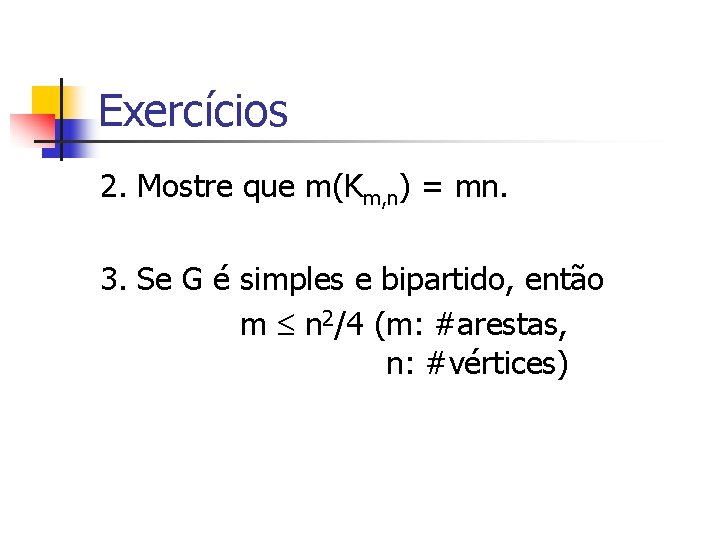 Exercícios 2. Mostre que m(Km, n) = mn. 3. Se G é simples e