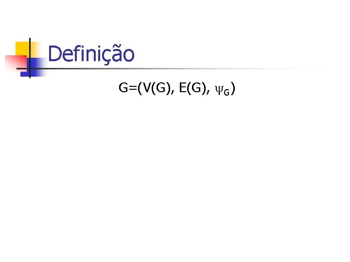 Definição G=(V(G), E(G), G) 