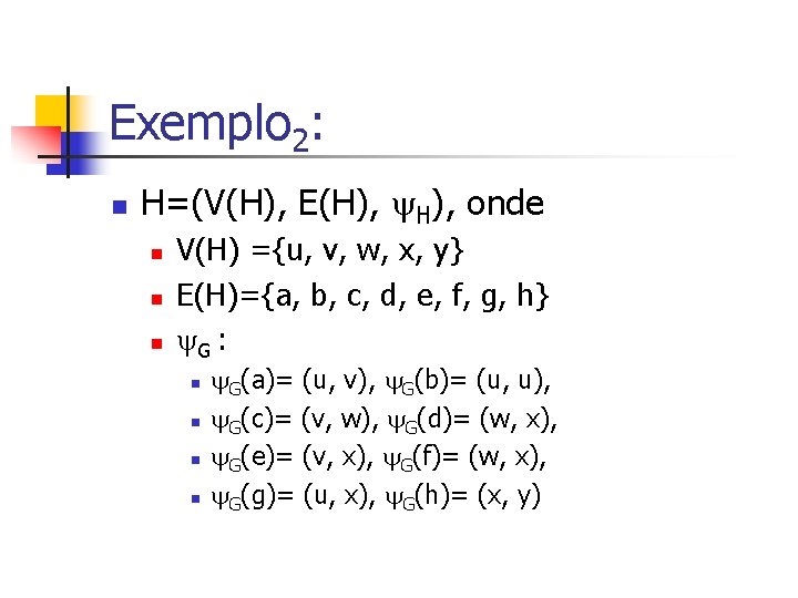 Exemplo 2: n H=(V(H), E(H), onde n n n V(H) ={u, v, w, x,