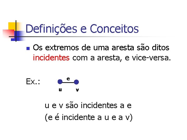 Definições e Conceitos n Os extremos de uma aresta são ditos incidentes com a