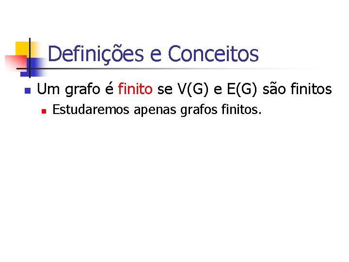 Definições e Conceitos n Um grafo é finito se V(G) e E(G) são finitos