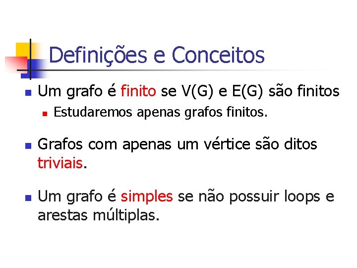 Definições e Conceitos n Um grafo é finito se V(G) e E(G) são finitos