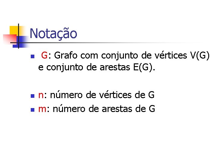 Notação n n n G: Grafo com conjunto de vértices V(G) e conjunto de