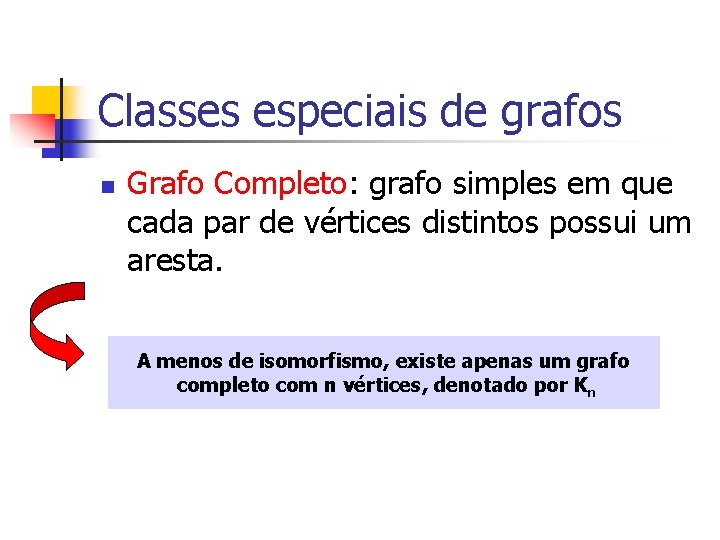 Classes especiais de grafos n Grafo Completo: grafo simples em que cada par de