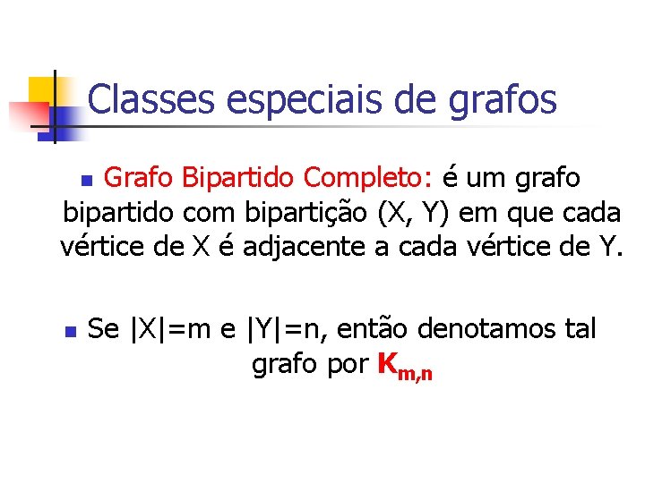 Classes especiais de grafos Grafo Bipartido Completo: é um grafo bipartido com bipartição (X,
