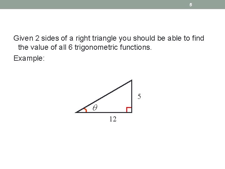 5 Given 2 sides of a right triangle you should be able to find