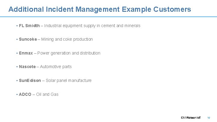 Additional Incident Management Example Customers • FL Smidth – Industrial equipment supply in cement