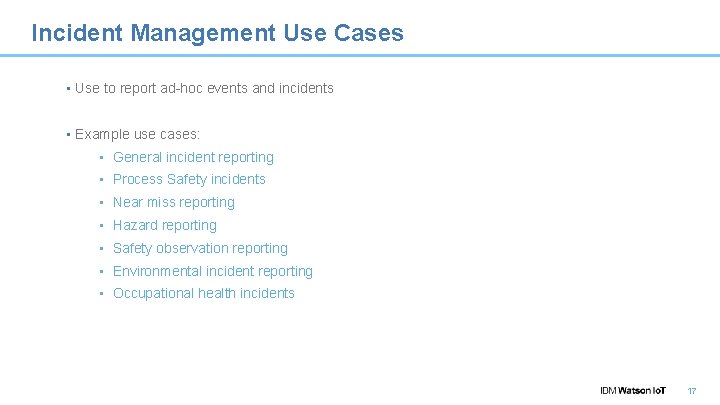Incident Management Use Cases • Use to report ad-hoc events and incidents • Example