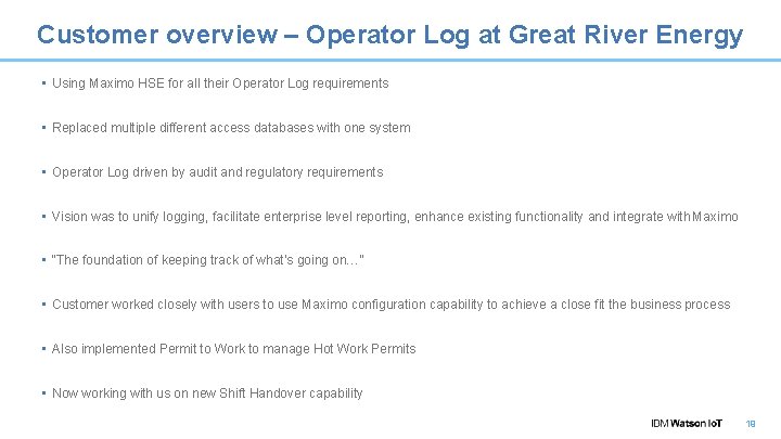 Customer overview – Operator Log at Great River Energy • Using Maximo HSE for