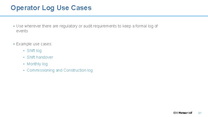 Operator Log Use Cases • Use wherever there are regulatory or audit requirements to