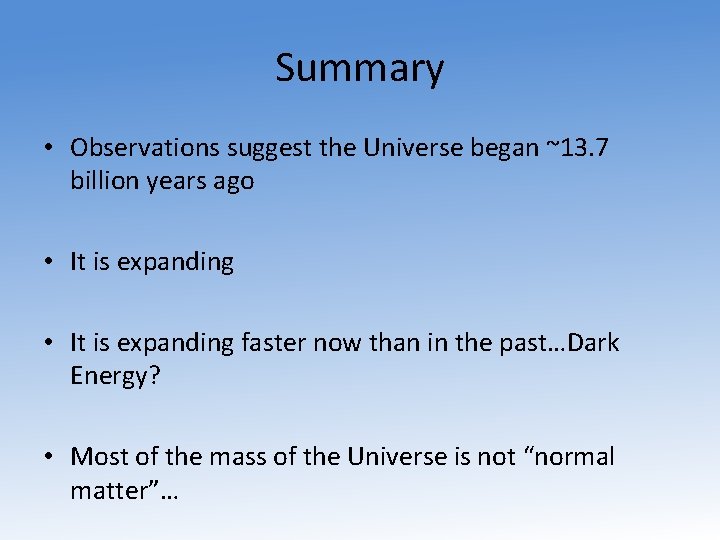 Summary • Observations suggest the Universe began ~13. 7 billion years ago • It