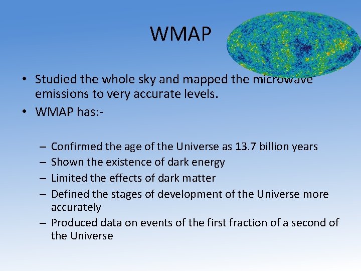 WMAP • Studied the whole sky and mapped the microwave emissions to very accurate