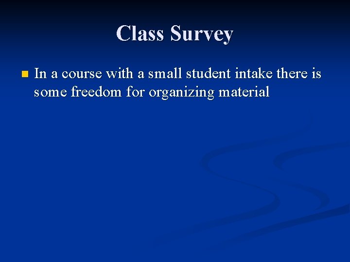 Class Survey n In a course with a small student intake there is some